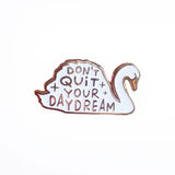 Pin Don't quit your daydream zwaan wit-Studio Inktvis-Studio Inktvis