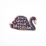 Pin Don't quit your daydream zwaan zwart-Studio Inktvis-Studio Inktvis