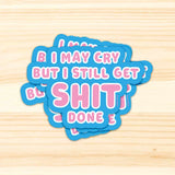 Sticker I may cry but I still get shit done-Stickers-Studio Inktvis-Studio Inktvis