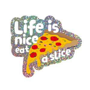 Pizza Life is nice eat a slice glitter sticker