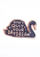 Pin Don't quit your daydream zwaan zwart